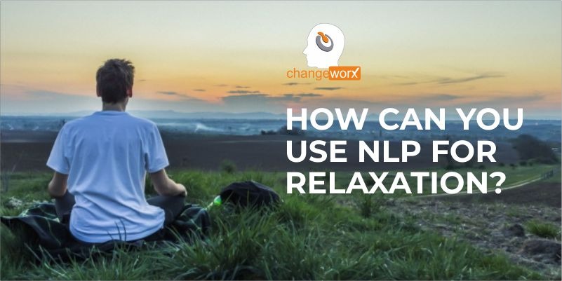 HOW CAN YOU USE NLP FOR RELAXATION?
