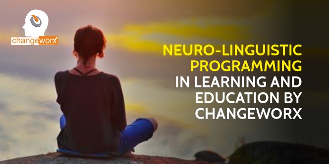 Neuro-linguistic programming in learning and education by ChangeWorx
